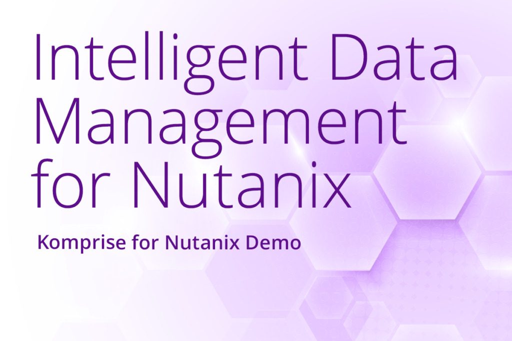 Nutanix Intelligent Data Management from Komprise