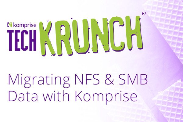 techkrunch title graphic, migratingNFS&SMB Data with Komprise