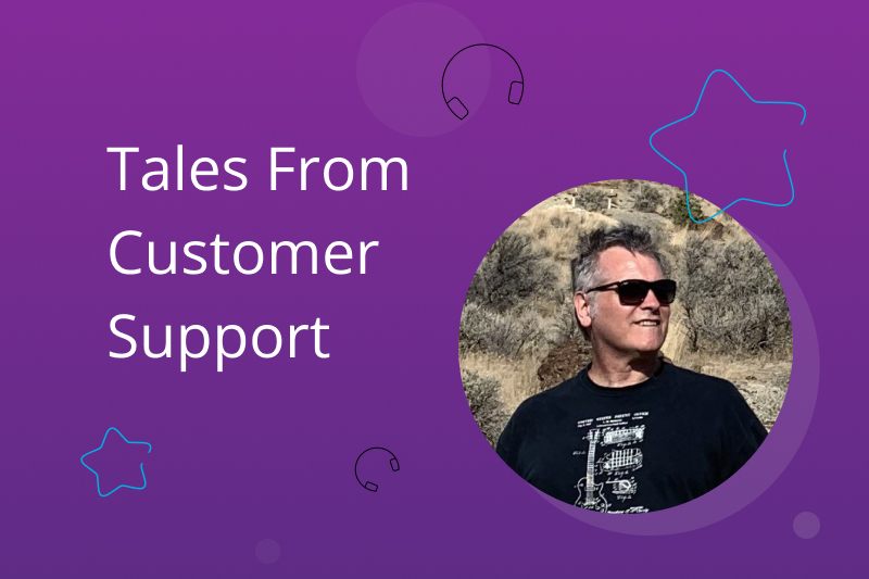 Tales from Customer Support