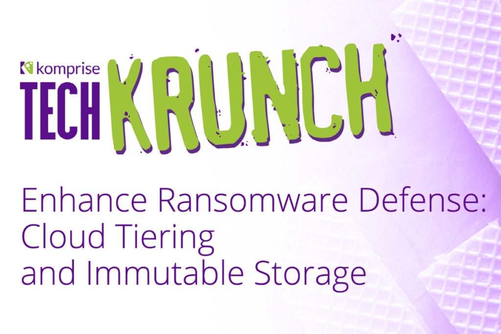 TechKRUNCH Enhance Ransomware Defense: Cloud Tiering and Immutable Storage
