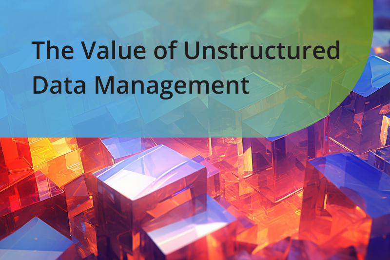unstructured data management value